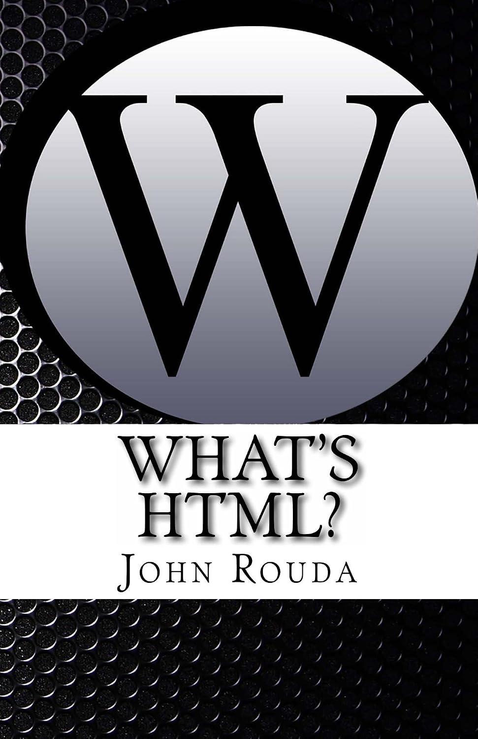What's HTML? book cover by John Rouda